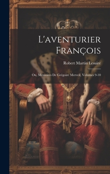 Hardcover L'aventurier François; Ou, Mémoires De Grégoire Merveil, Volumes 9-10 [French] Book