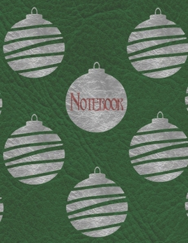 Notebook: Christmas Ornaments Green and Sliver Tone - Wide Ruled - Legal Ruled Paper, Lined Journal, Large Size to Meet Your Needs