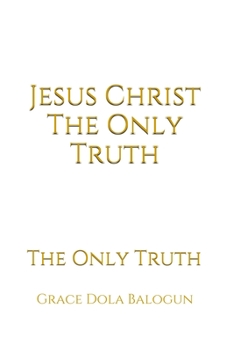 Paperback Jesus Christ The Only Truth: The Only Truth Book