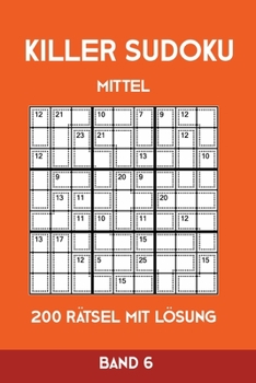 Paperback Killer Sudoku Mittel 200 Rätsel mit Lösung Band 6: Mittelschwere Summen-Sudoku Puzzle, Rätselheft für Profis, 2 Rästel pro Seite [German] Book