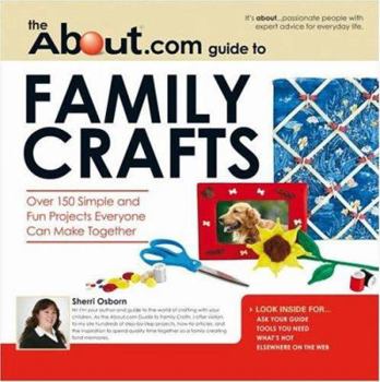 Paperback About.com Guide to Family Crafts: Over 150 Simple and Fun Projects Everyone Can Make Together Book