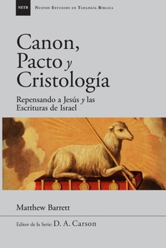 Paperback Canon, pacto y cristología: Repensando a Jesús y las Escrituras de Israel [Spanish] Book