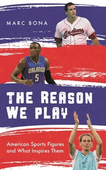 Hardcover Reason We Play: American Sports Figures and What Inspires Them Book