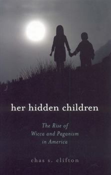 Hardcover Her Hidden Children: The Rise of Wicca and Paganism in America (Pagan Studies Series) Book