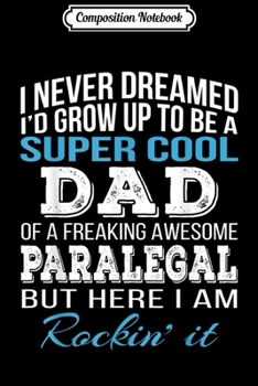 Paperback Composition Notebook: Mens Super Cool Paralegal's Dad Father's Day Journal/Notebook Blank Lined Ruled 6x9 100 Pages Book