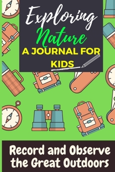 Paperback Exploring Nature - A Journal For Kids: Record and Observe the Great Outdoors Book