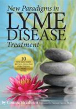 Paperback New Paradigms in Lyme Disease Treatment: 10 Top Doctors Reveal Healing Strategies That Work Book