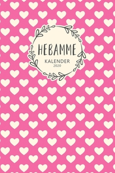 Hebamme Kalender 2020: Geschenk Wochenplaner,Terminkalender 2020 für Hebamme,Geburtshelferin,Entbindungshelferin in Hebammenpraxis,Klinik,Geburtshaus, ... perfekte Abschiedsgeschenk (German Edition)