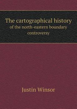 Paperback The cartographical history of the north-eastern boundary controversy Book