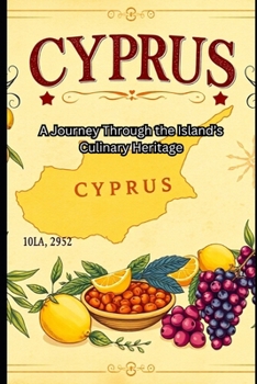 A Taste of Cyprus A Journey Through the Island’s Culinary Heritage