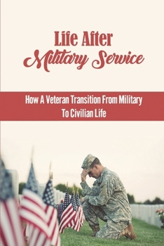 Paperback Life After Military Service: How A Veteran Transition From Military To Civilian Life Book