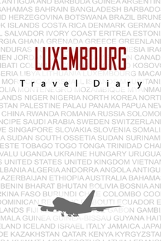 Paperback Luxembourg Travel Diary: Travel and vacation diary for Luxembourg. A logbook with important pre-made pages and many free sites for your travel Book