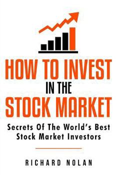 How To Invest In The Stock Market: Secrets Of The World’s Best Stock Market Investors