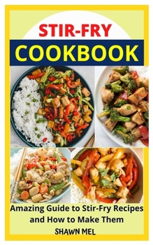 Paperback Stir-Fry Cookbook: Amazing Guide to Stir-Fry Recipes and How to Make Them Book