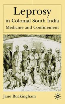 Hardcover Leprosy in Colonial South India: Medicine and Confinement Book