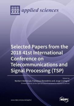 Paperback Selected Papers from the 2018 41st International Conference on Telecommunications and Signal Processing (TSP) Book