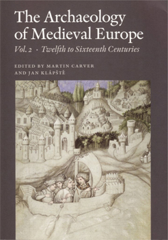 Paperback The Archaeology of Medieval Europe, Vol. 2: Twelfth to Sixteenth Centuries Book