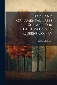 Paperback Shade And Ornamental Trees Suitable For Cultivation In Queens Co., N.y Book
