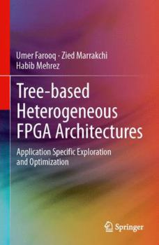 Paperback Tree-Based Heterogeneous FPGA Architectures: Application Specific Exploration and Optimization Book