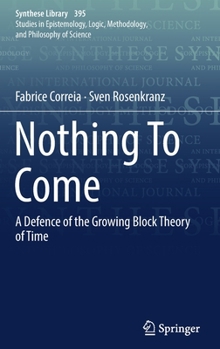 Hardcover Nothing to Come: A Defence of the Growing Block Theory of Time Book