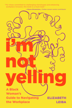 Paperback I'm Not Yelling: A Black Woman's Guide to Navigating the Workplace (Black Women Books, Female Empowerment) Book
