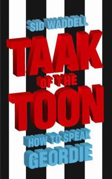 Paperback Taak of the Toon: How to Speak Geordie Book
