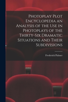 Paperback Photoplay Plot Encyclopedia an Analysis of the Use in Photoplays of the Thirty-six Dramatic Situations and Their Subdivisions Book