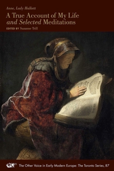 A True Account of My Life and Selected Meditations - Book #87 of the Other Voice in Early Modern Europe: The Toronto Series
