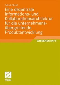 Paperback Eine Dezentrale Informations- Und Kollaborationsarchitektur Für Die Unternehmensübergreifende Produktentwicklung [German] Book