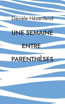 Paperback Une semaine entre parenthèses [French] Book