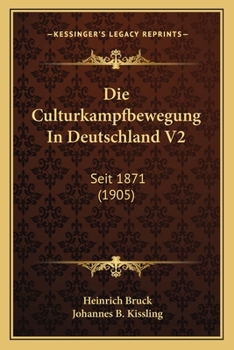 Paperback Die Culturkampfbewegung In Deutschland V2: Seit 1871 (1905) [German] Book