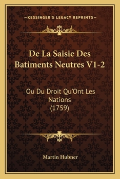 Paperback De La Saisie Des Batiments Neutres V1-2: Ou Du Droit Qu'Ont Les Nations (1759) [French] Book