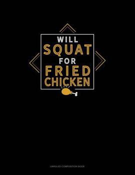 Paperback Will Squat for Fried Chicken: Unruled Composition Book