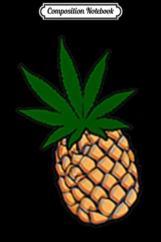 Paperback Composition Notebook: Pineapple express marijuana leaf weed pot cannabis Journal/Notebook Blank Lined Ruled 6x9 100 Pages Book
