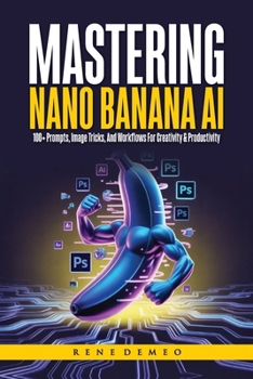 Paperback Mastering Nano Banana AI: 100+ Prompts, Image Tricks, and Workflows for Creativity & Productivity Book