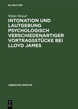 Intonation und Lautgebung psychologisch verschiedenartiger Vortragsst�cke bei Lloyd James