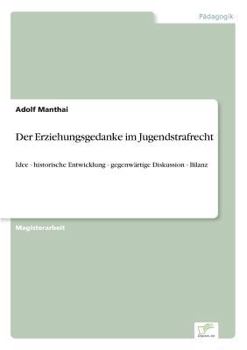 Paperback Der Erziehungsgedanke im Jugendstrafrecht: Idee - historische Entwicklung - gegenwärtige Diskussion - Bilanz [German] Book