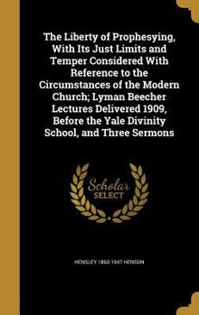 Hardcover The Liberty of Prophesying, With Its Just Limits and Temper Considered With Reference to the Circumstances of the Modern Church; Lyman Beecher Lecture Book