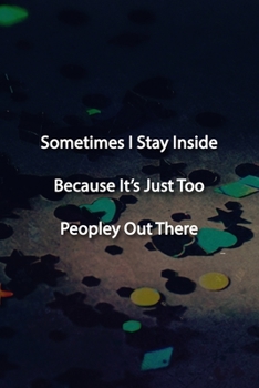 Sometimes I Stay Inside Because It's Just Too Peopley Out There Notebook: Lined Journal, 120 Pages, 6 x 9 inches, Lovely Gift, Soft Cover, Trees Matte ... It's Just Too Peopley Out There Journal)