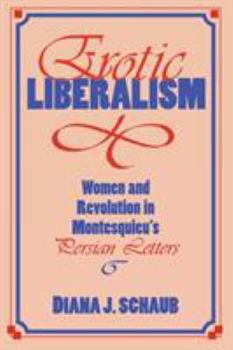 Paperback Erotic Liberalism: Women and Revolution in Montesquieu's Persian Letters Book