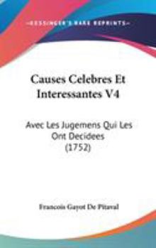 Hardcover Causes Celebres Et Interessantes V4: Avec Les Jugemens Qui Les Ont Decidees (1752) Book