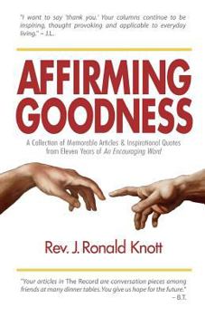 Paperback Affirming Goodness: A Collection of Memorable Articles & Inspirational Quotes from Eleven Years of An Encouraging Word Book