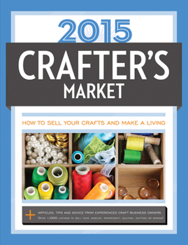 2015 Crafter's Market: How to Sell Your Crafts and Make a Living