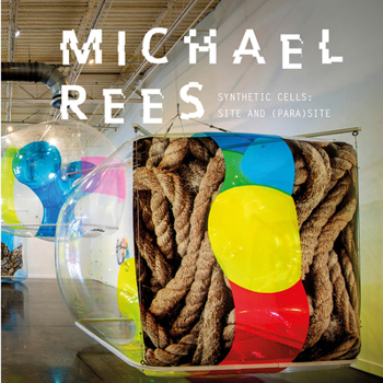 Hardcover Michael Rees: Synthetic Cells: Site and (Para)Site Book