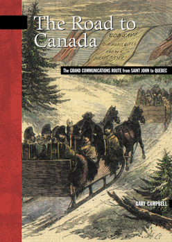 Paperback The Road to Canada: The Grand Communications Route from Saint John to Quebec Book