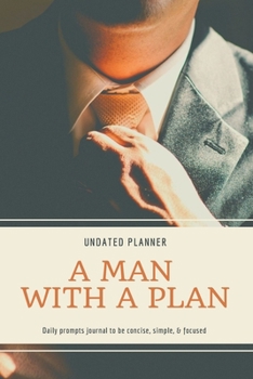 Paperback A Man With A Plan Undated Planner Daily Prompt Journal to be Concise, Simple & Focused: Organizer For Busy Men Mindfulness And Feelings Daily Log Book