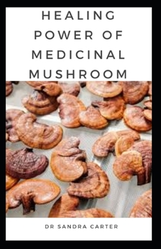 Paperback The Healing Power of Medicinal Mushroom: It entails all the components including the benefits of mushroom Book