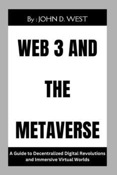 Paperback Web3 and the Metaverse": A Guide to Decentralized Digital Revolutions and Immersive Virtual Worlds Book