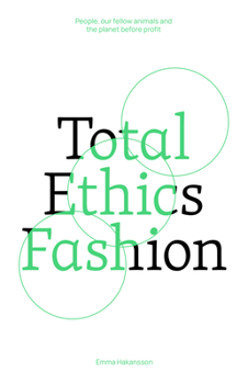 Paperback Total Ethics Fashion: People, Our Fellow Animals and the Planet Before Profit Book