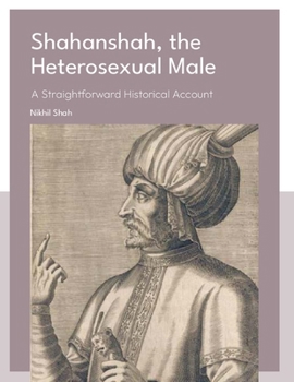 Paperback Shahanshah, the Heterosexual Male: A Straightforward Historical Account Book